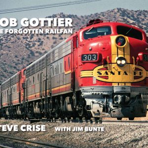Bob Gottier, The Forgotten Railfan